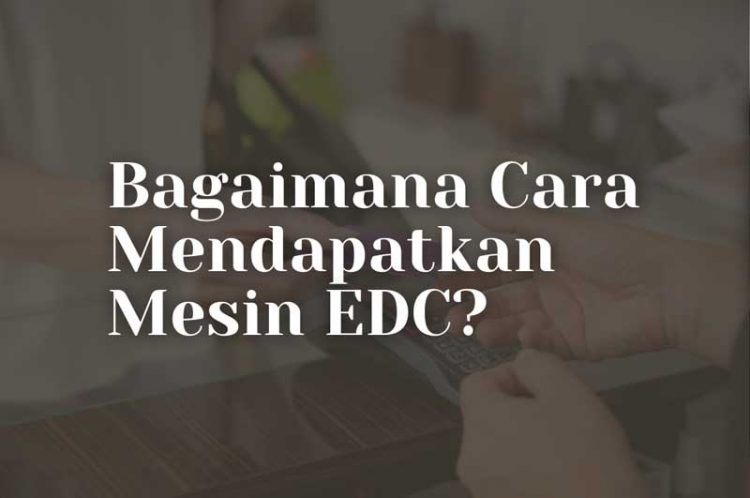 Cara Mendaftarkan Mesin EDC untuk Toko