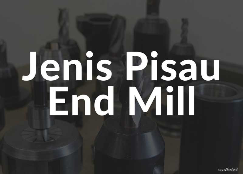 Jenis pisau end mill